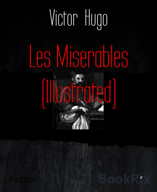 Victor Hugo: Les Miserables (Illustrated)