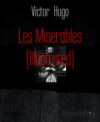 Victor Hugo: Les Miserables (Illustrated)