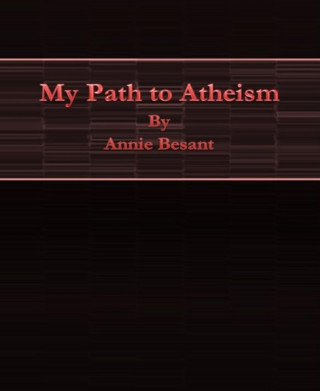Annie Besant: My Path to Atheism