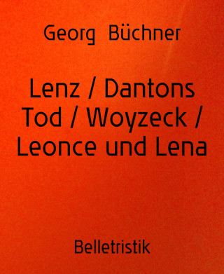 Georg Büchner: Lenz / Dantons Tod / Woyzeck / Leonce und Lena