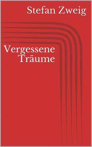 Stefan Zweig: Vergessene Träume