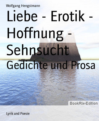 Wolfgang Hengstmann: Liebe - Erotik - Hoffnung - Sehnsucht
