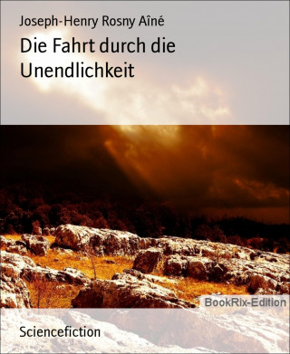 Joseph-Henry Rosny Aîné: Die Fahrt durch die Unendlichkeit