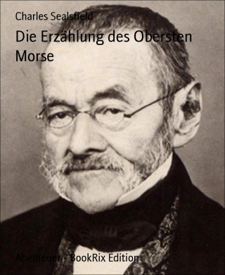 Charles Sealsfield: Die Erzählung des Obersten Morse