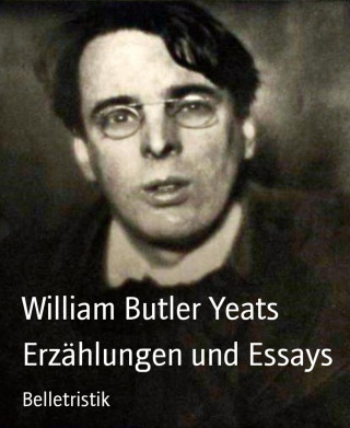 William Butler Yeats: Erzählungen und Essays