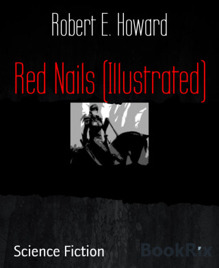 Robert E. Howard: Red Nails (Illustrated)