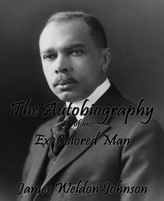 James Weldon Johnson: The Autobiography of an Ex-Colored Man
