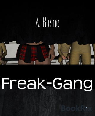 A. Kleine: Freak-Gang