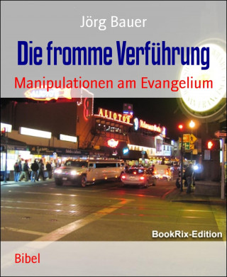 Jörg Bauer: Die fromme Verführung