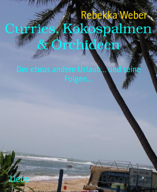 Rebekka Weber: Curries, Kokospalmen & Orchideen