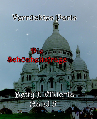 Betty J. Viktoria: Verrücktes Paris Band 5