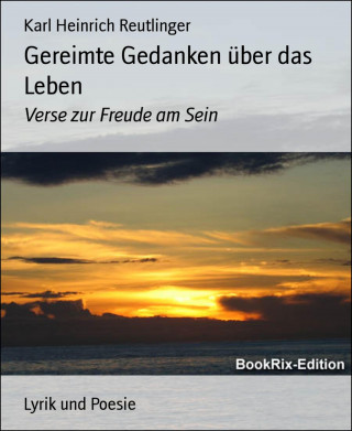 Karl Heinrich Reutlinger: Gereimte Gedanken über das Leben