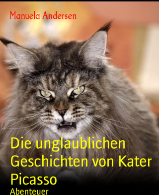 Manuela Andersen: Die unglaublichen Geschichten von Kater Picasso