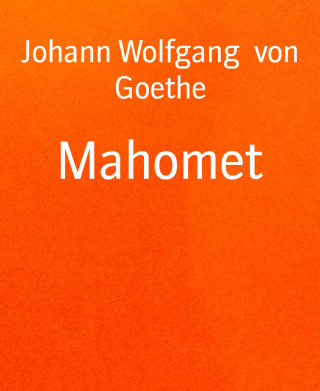 Johann Wolfgang von Goethe: Mahomet
