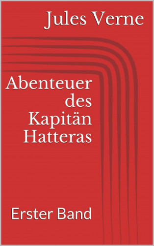 Jules Verne: Abenteuer des Kapitän Hatteras - Erster Band