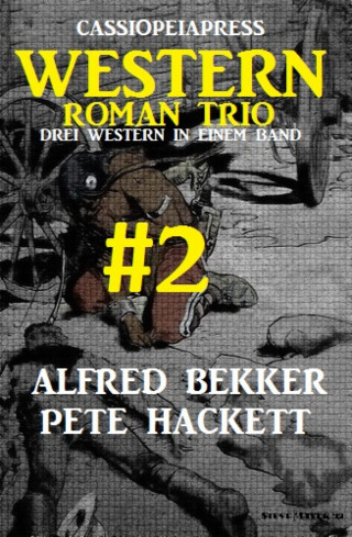 Alfred Bekker, Pete Hackett: Cassiopeiapress Western Roman Trio #2: Drei Western in einem Band