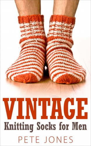 Pete Jones: Vintage Knitting Socks for Men