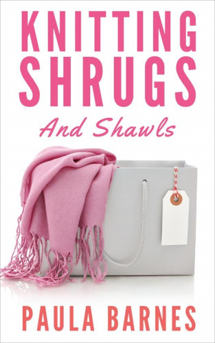 Paula Barnes: Knitting Shrugs and Shawls