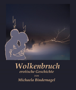 Michaela Bindernagel: Wolkenbruch