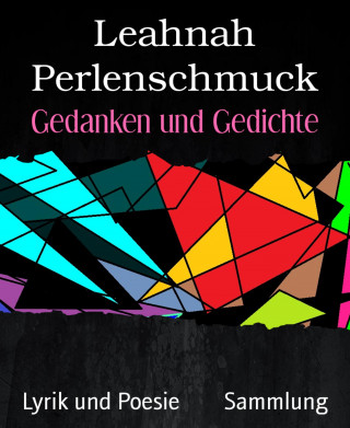 Leahnah Perlenschmuck: Gedanken und Gedichte