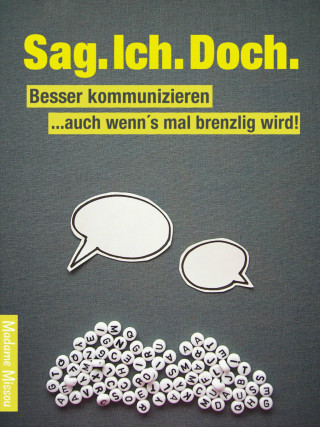 Madame Missou: Sag. Ich. Doch. Besser kommunizieren – auch wenn´s mal brenzlig wird!