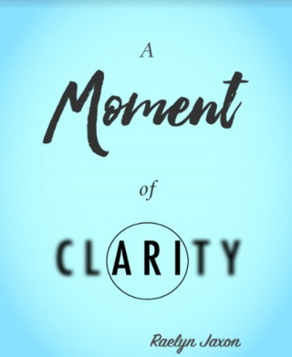 Raelyn Jaxon: A Moment of Clarity