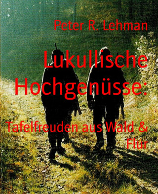 Peter R. Lehman: Lukullische Hochgenüsse: