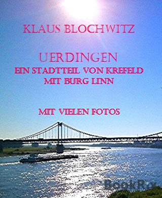 Klaus Blochwitz: Uerdingen, ein Stadtteil von Krefeld mit Burg Linn