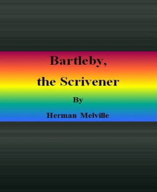 Herman Melville: Bartleby, the Scrivener