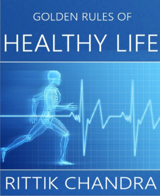 Rittik Chandra: Golden Rules of Healthy Life