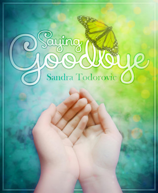 Sandra Todorovic: Saying Goodbye