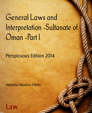 Henrietta Newton Martin: General Laws and Interpretation -Sultanate of Oman -Part I