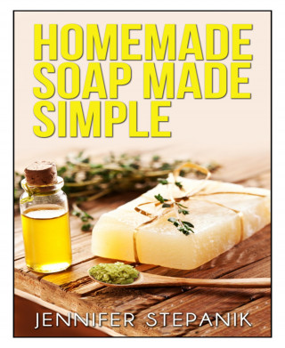 Jennifer Stepanik: Homemade Soap Made Simple