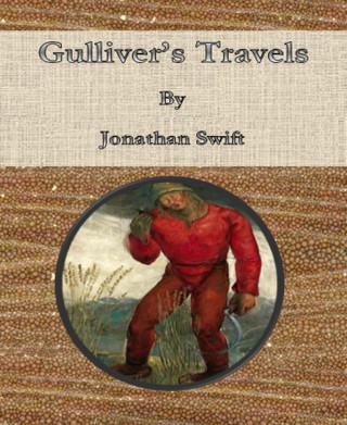 Jonathan Swift: Gulliver's Travels By Jonathan Swift