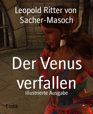 Leopold Ritter von Sacher-Masoch: Der Venus verfallen