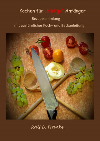 Ralf B. Franke: Kochen für "blutige" Anfänger