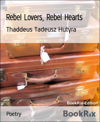 Thaddeus Tadeusz Hutyra: Rebel Lovers, Rebel Hearts