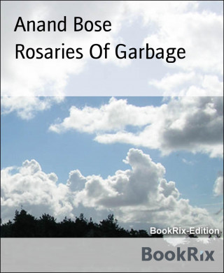 Anand Bose: Rosaries Of Garbage