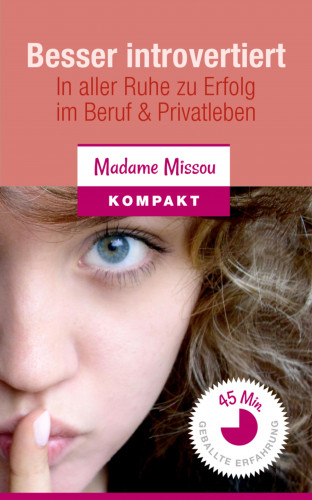 Madame Missou: Besser introvertiert - In aller Ruhe zu Erfolg im Beruf und Privatleben.