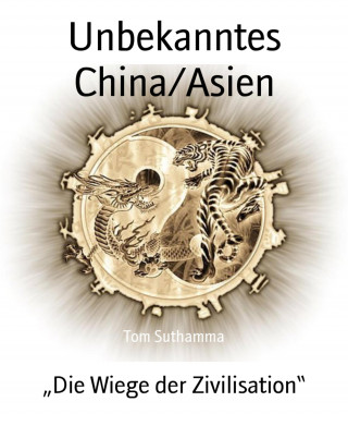 Tom Suthamma: Unbekanntes China/Asien