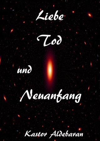 Kastor Aldebaran: Liebe, Tod und Neuanfang