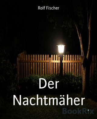 Rolf Fischer: Der Nachtmäher