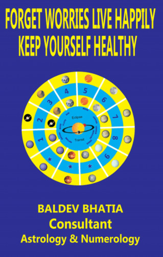 BALDEV BHATIA: FORGET WORRIES LIVE HAPPILY