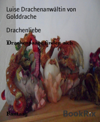 Luise Drachenanwältin von Golddrache: Drachenliebe