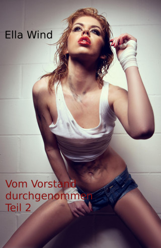 Ella Wind: Vom Vorstand durchgenommen