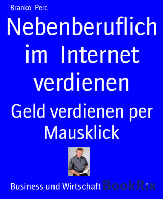 Branko Perc: Nebenberuflich im Internet verdienen