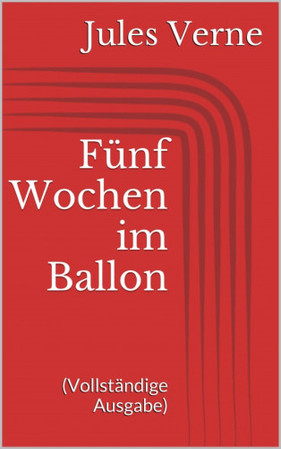 Jules Verne: Fünf Wochen im Ballon (Vollständige Ausgabe)