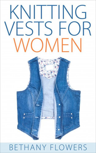 Bethany Flowers: Knitting Vests for Women