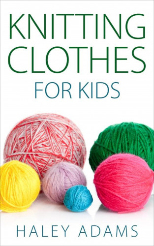 Haley Adams: Knitting Clothes for Kids
