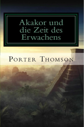 Porter Thomson: Akakor und die Zeit des Erwachens